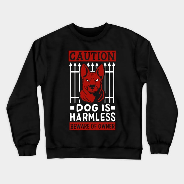 Caution Dog Is Harmless - Beware Of Owner Crewneck Sweatshirt by maxdax